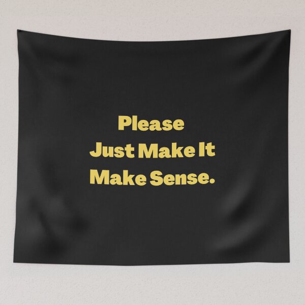 Item preview, Please Just Make It Make Sense. designed and sold by LifeLongTees ..