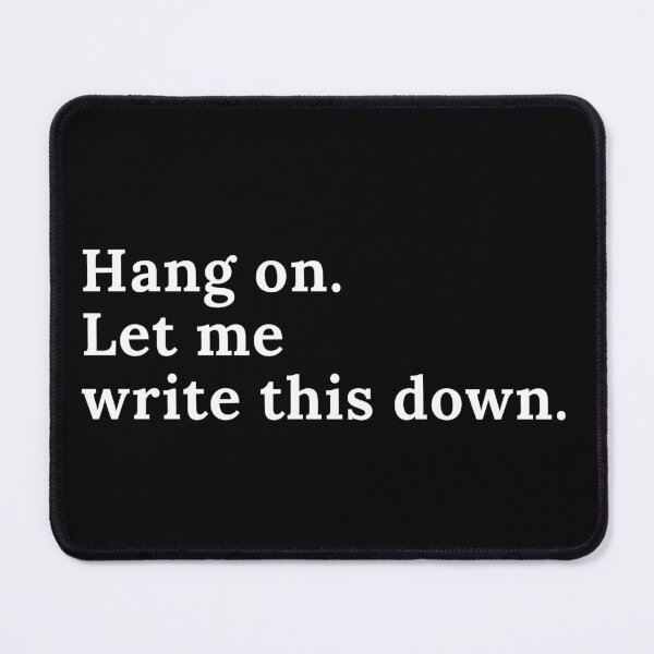 Item preview, Hang On. Let Me Write This Down. designed and sold by TheKnightWriter.