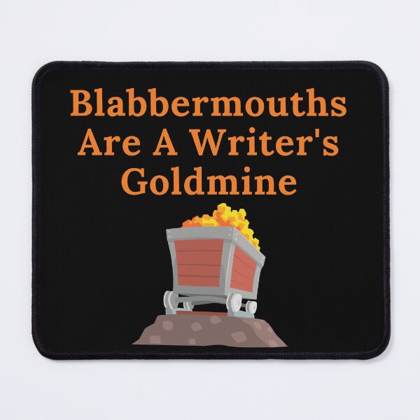 Item preview, Blabbermouths Are A Writer's Goldmine designed and sold by TheKnightWriter.