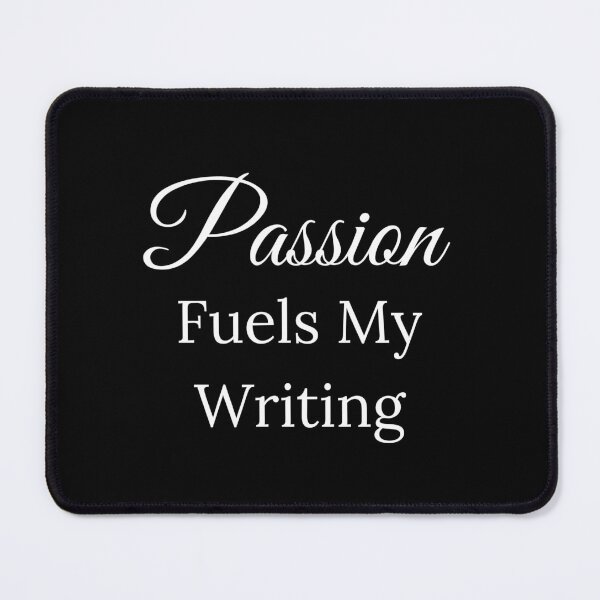 Item preview, Passion Fuels My Writing designed and sold by TheKnightWriter.