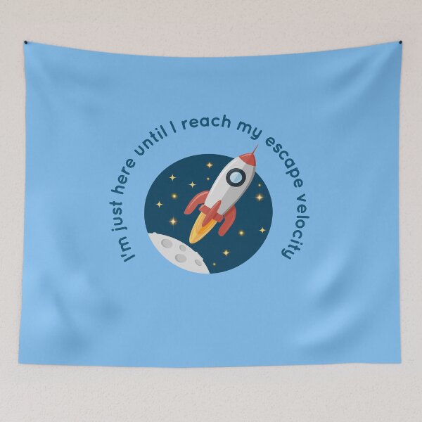 Item preview, I'm Just Here Until I Reach My Escape Velocity designed and sold by BunnyThePainter.