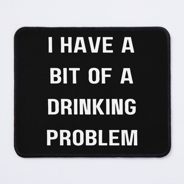 Item preview, Funny alcohol sayings I have a bit of a drinking problem designed and sold by Brandonjj.