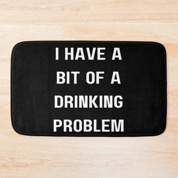 Item preview, Funny alcohol sayings I have a bit of a drinking problem  designed and sold by Brandonjj.