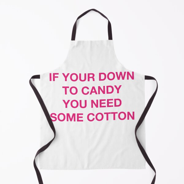 Item preview, IF YOUR DOWN TO CANDY YOU NEED SOME COTTON designed and sold by SprayandPray69.
