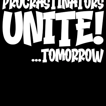 Vorschaubild zum Design Procrastinators Unite Tomorrow Funny Procrastination Gear von DynamicDesign
