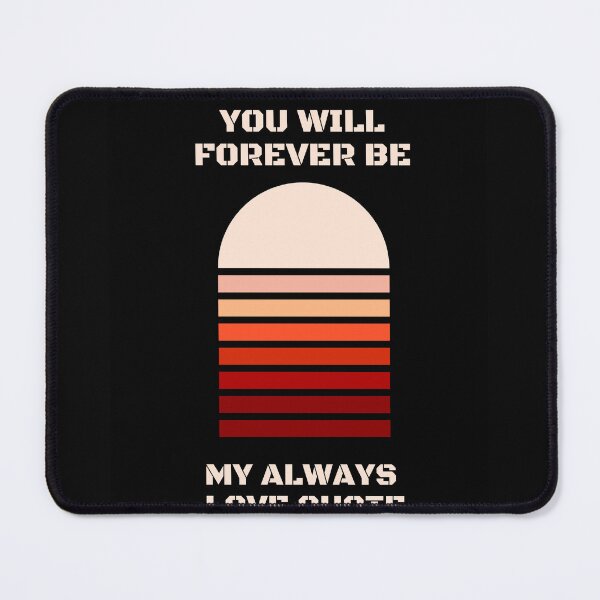 Item preview, You Will Forever Be My Always Love Quote designed and sold by Ivy-si.