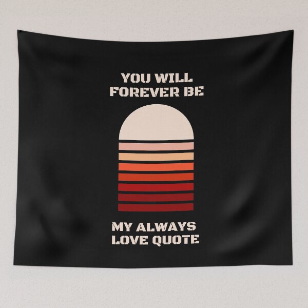 Item preview, You Will Forever Be My Always Love Quote designed and sold by Ivy-si.
