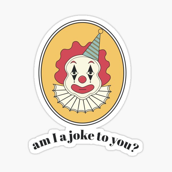 am i a joke to you Sticker for Sale by EliasBNSA