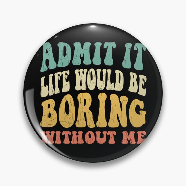 Item preview, Admit It Life Would Be Boring Without Me, Vintage Sarcastic Quote designed and sold by Quotesigner.
