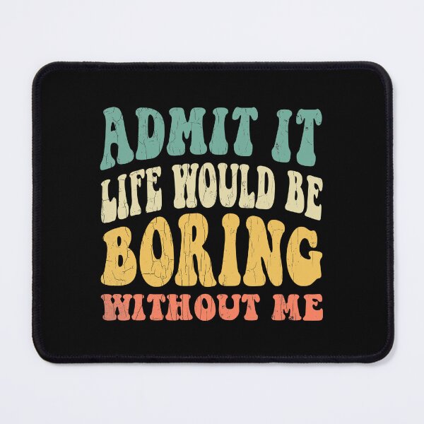 Item preview, Admit It Life Would Be Boring Without Me, Vintage Sarcastic Quote designed and sold by Quotesigner.