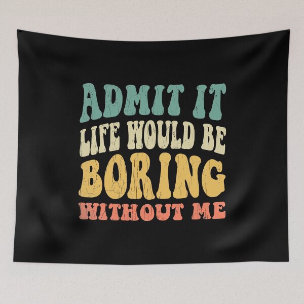 Item preview, Admit It Life Would Be Boring Without Me, Vintage Sarcastic Quote designed and sold by Quotesigner.