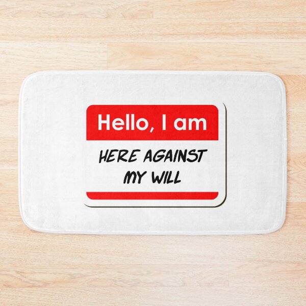 Item preview, Hello I am Here Against My Will funny name tag designed and sold by ThreadlyAndCo.