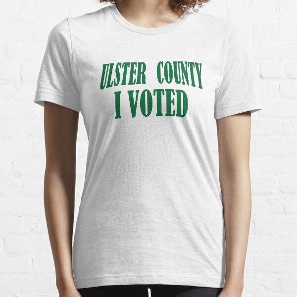 FUNNY I VOTED QOUTE ULSTER COUNTY I VOTED Essential T-Shirt