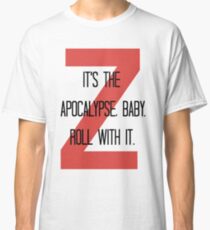 it's the apocalypse. Classic T-Shirt
