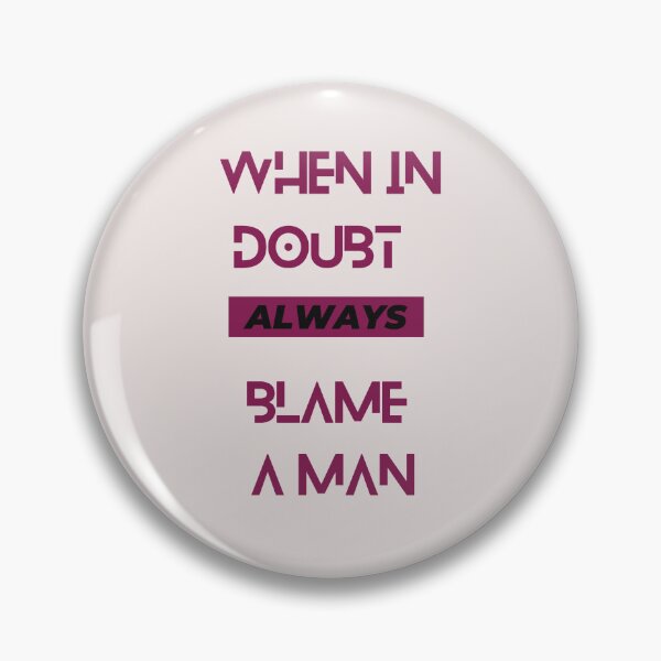 Item preview, When In Doubt Always Blame A Man designed and sold by Ivy-si.