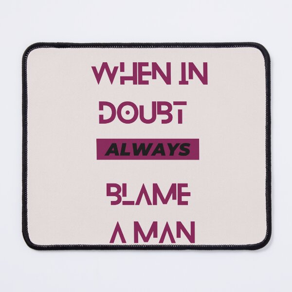 Item preview, When In Doubt Always Blame A Man designed and sold by Ivy-si.