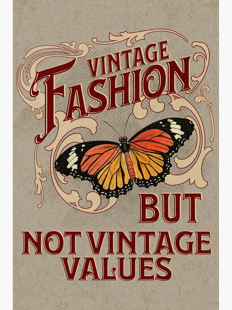 "Vintage Fashion But Not Vintage Values / Antique / History / But Make