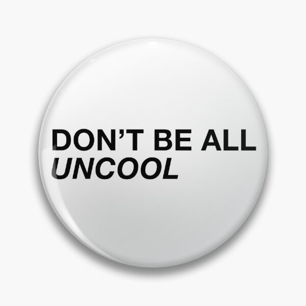 Item preview, DON’T BE ALL UNCOOL designed and sold by happinessruns.