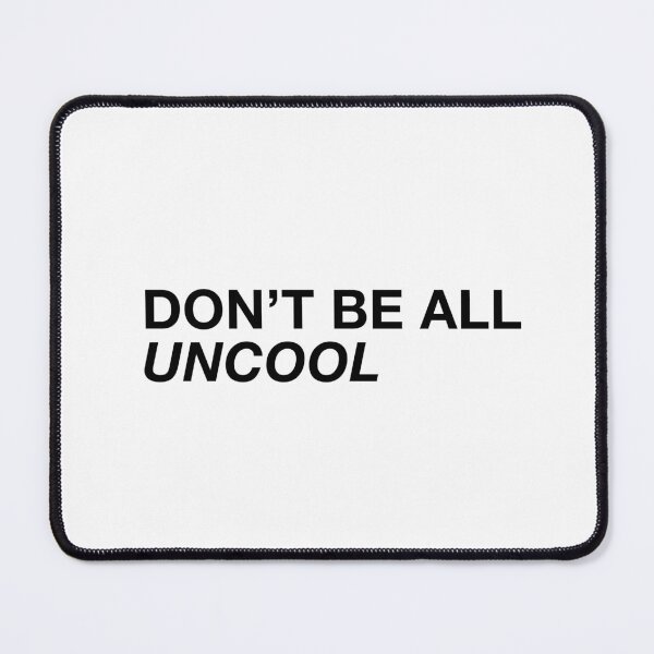 Item preview, DON’T BE ALL UNCOOL designed and sold by happinessruns.