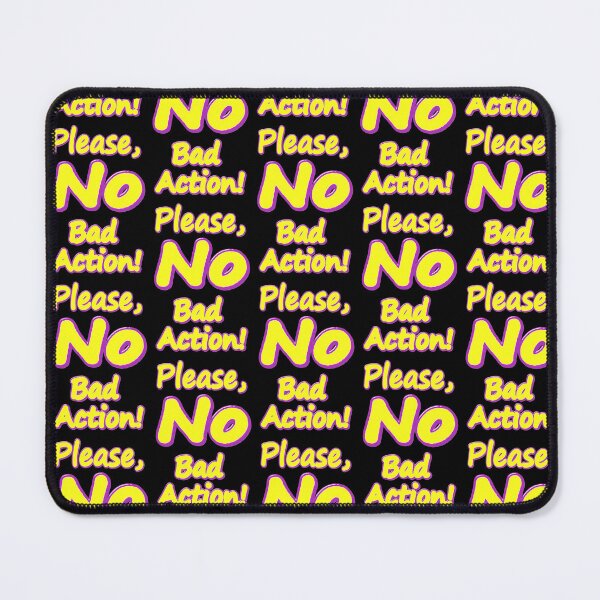 Item preview, "Please, No Bad Action!" Cute Design. Buy Now designed and sold by Health And Fitness Posts e-Store.