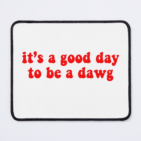 Item preview, It’s a Good Day to be a Dawg designed and sold by emhop13.