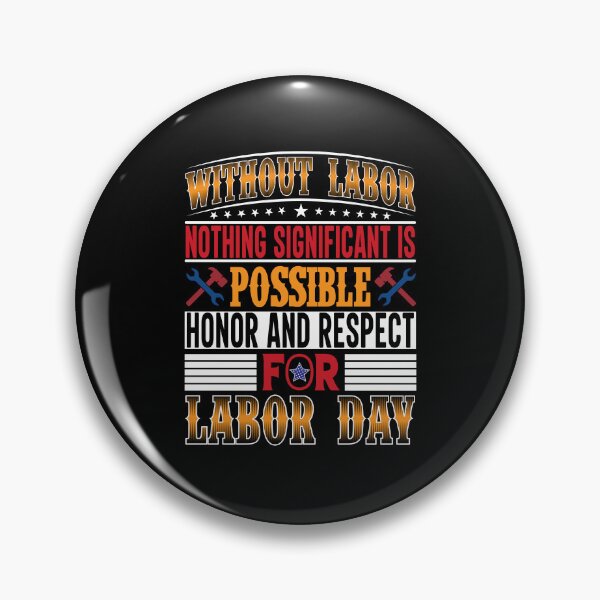 Item preview, without labor, nothing significant is possible honor and respect for labor day. t shirt design for happy labor day designed and sold by MarvellTeeZone.