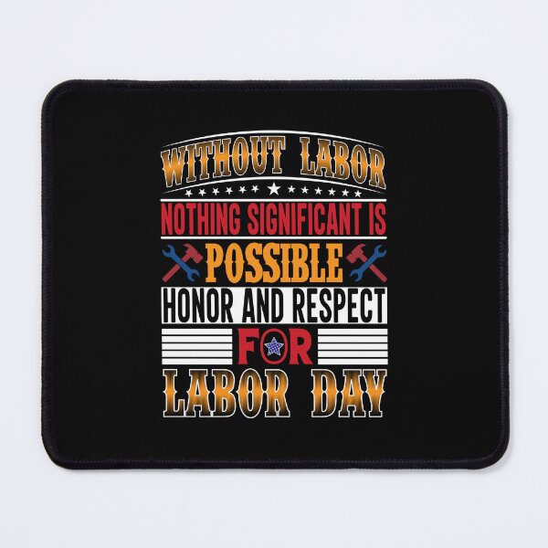 Item preview, without labor, nothing significant is possible honor and respect for labor day. t shirt design for happy labor day designed and sold by MarvellTeeZone.