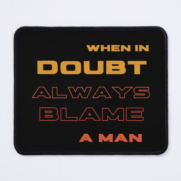 Item preview, When In Doubt Always Blame A Man designed and sold by Ivy-si.