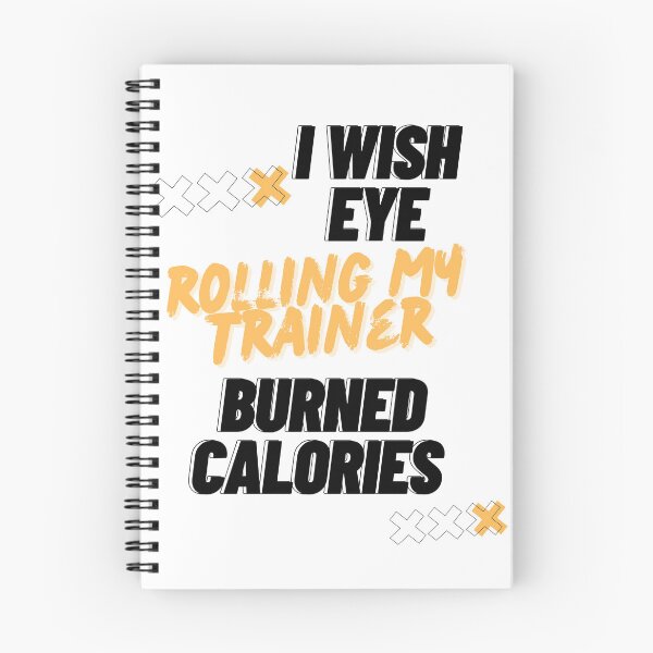 Item preview, I Wish Eye Rolling My Trainer Burned Calories designed and sold by Ivy-si.