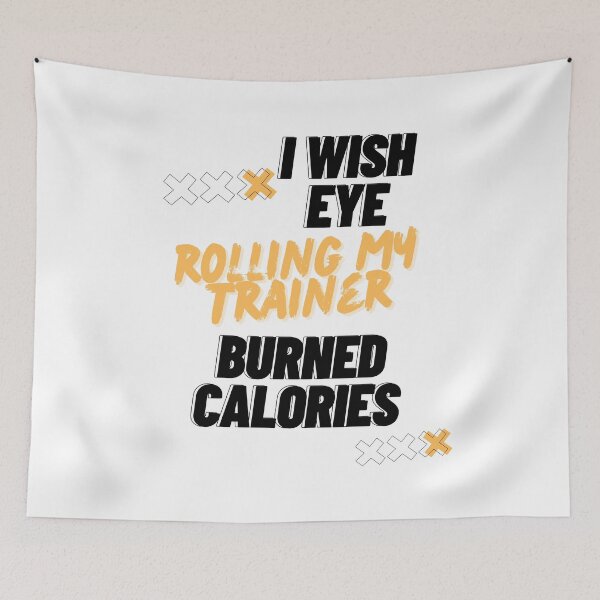 Item preview, I Wish Eye Rolling My Trainer Burned Calories designed and sold by Ivy-si.