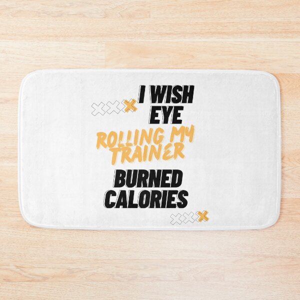 Item preview, I Wish Eye Rolling My Trainer Burned Calories designed and sold by Ivy-si.