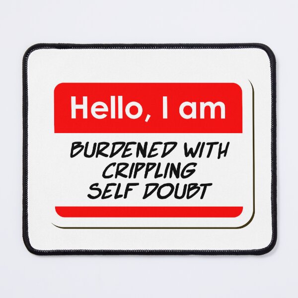 Item preview, Hello I am Burdened with Crippling Self Doubt funny name tag designed and sold by ThreadlyAndCo.
