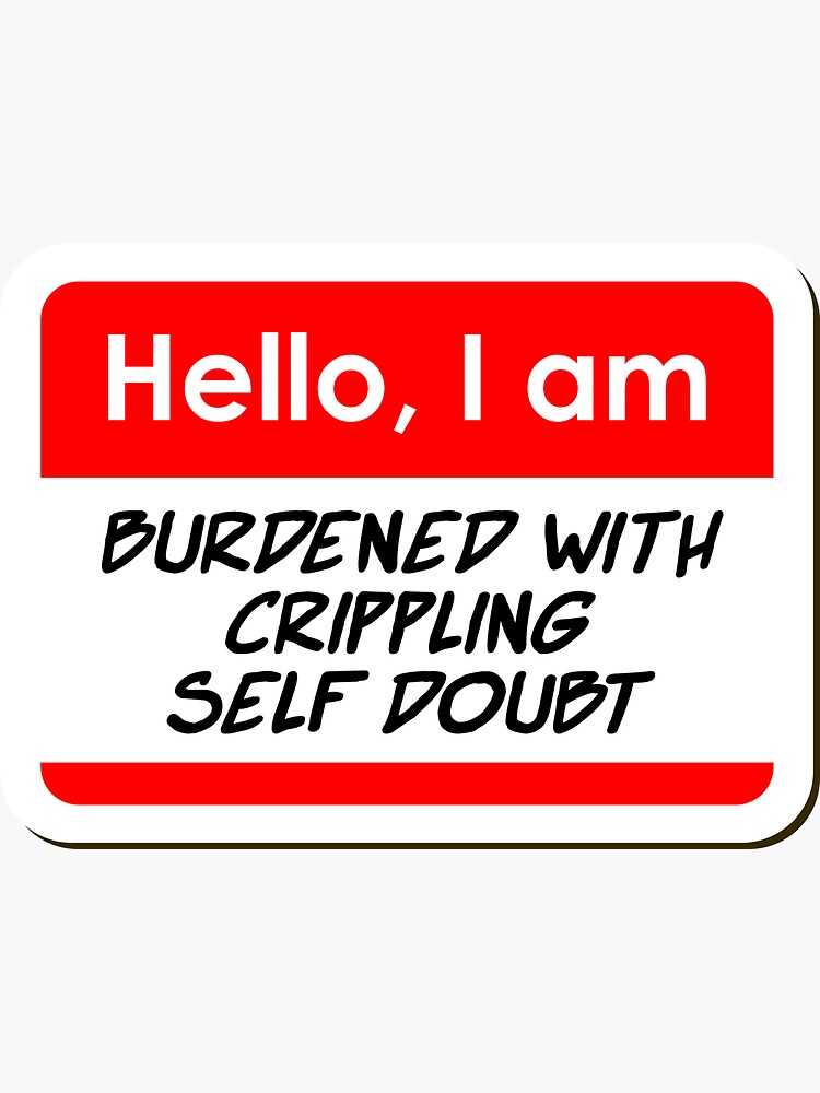 "Hello I am Burdened with Crippling Self Doubt funny name tag" Sticker