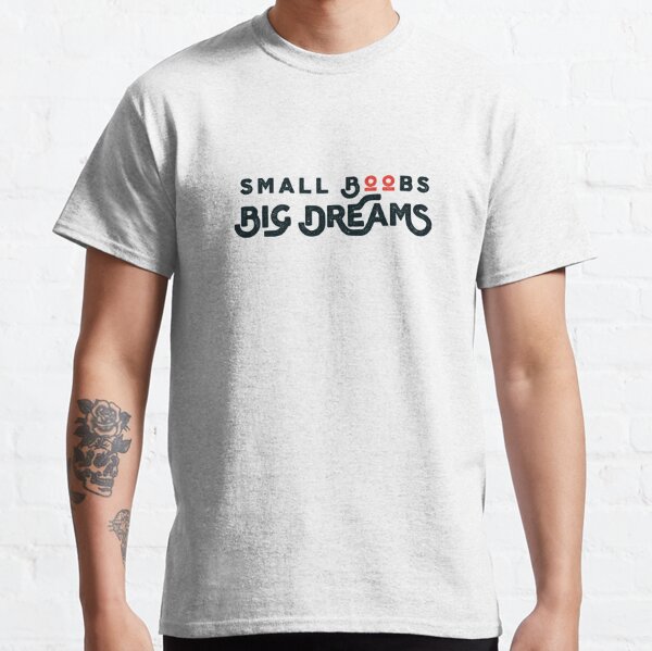  Small Boobs Big Dreams, Funny Sarcastic Premium T