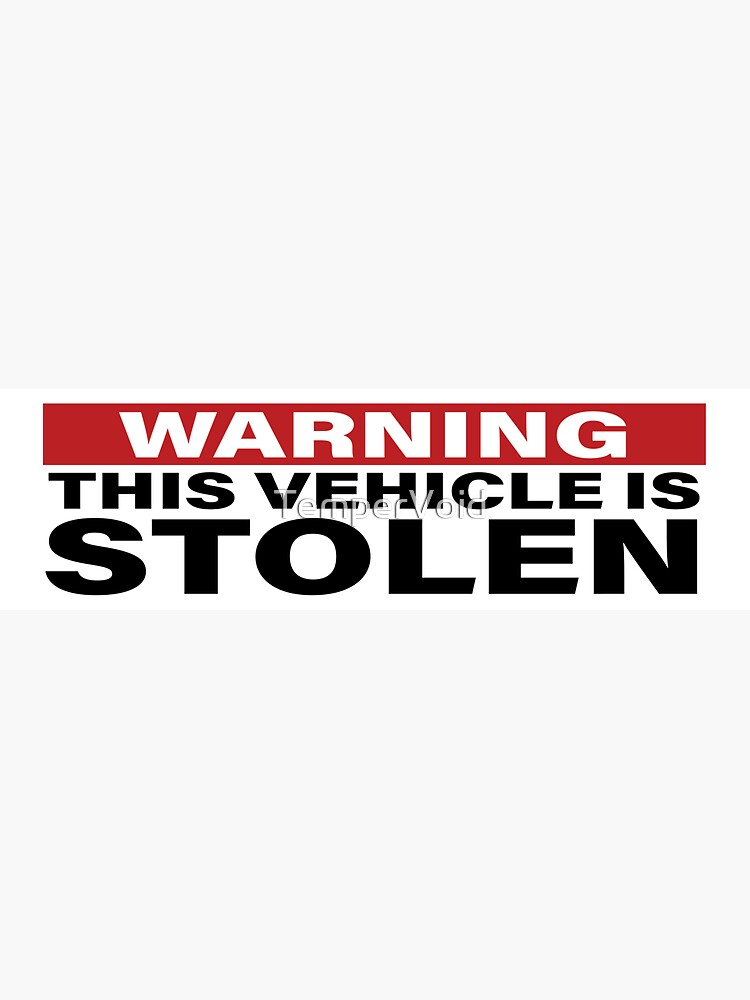 "WARNING this vehicle is STOLEN" Sticker for Sale by TemperVoid Redbubble