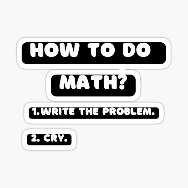 How To Do Math Funny Quote Sticker For Sale By LunaticArtWork Redbubble how-to-do-math-funny-quote-sticker-for-sale-by-lunaticartwork-redbubble