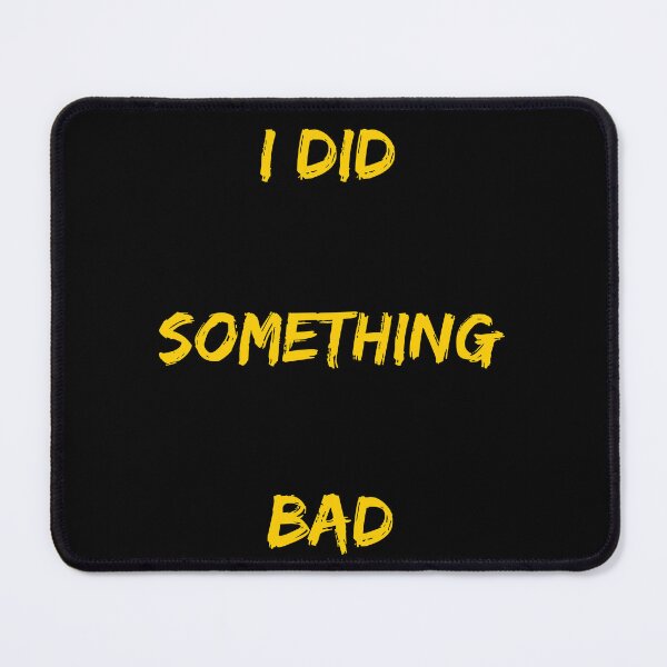 Item preview, I DID SOMTHING BAD yellow in black designed and sold by TheUboss.