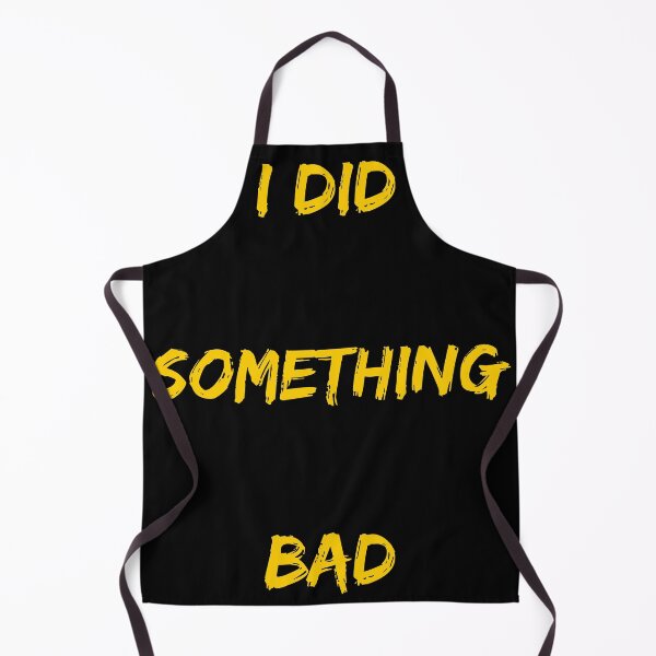 Item preview, I DID SOMTHING BAD yellow in black designed and sold by TheUboss.