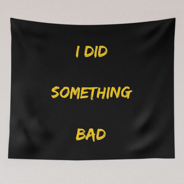 Item preview, I DID SOMTHING BAD  yellow in black designed and sold by TheUboss.