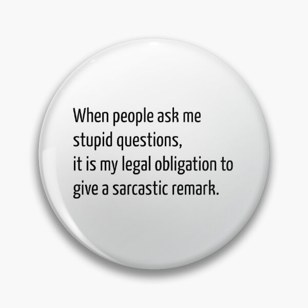 Item preview, When people ask me stupid questions, it is my legal obligation to give a sarcastic remark. designed and sold by creatrcc.