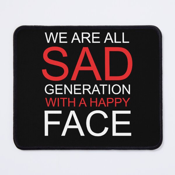 Item preview, WE ARE ALL SAD GENERATION WITH A HAPPY FACE designed and sold by Sanjusri.