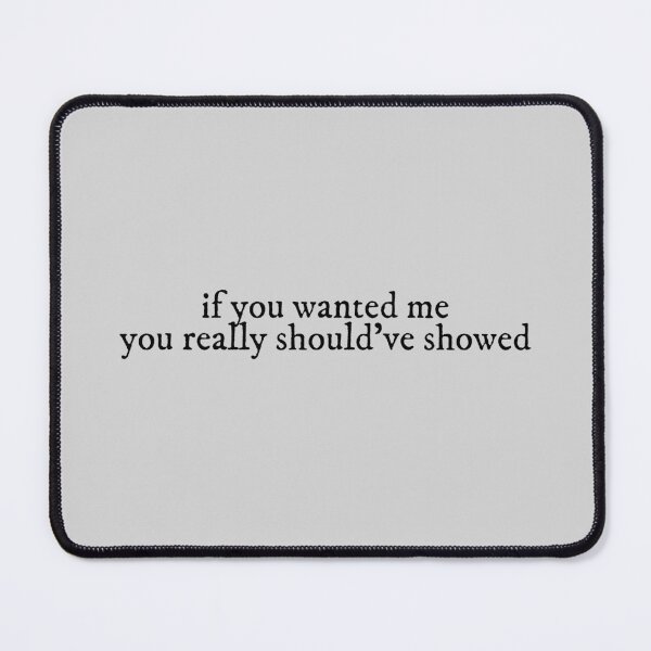 Item preview, if you wanted me you really shouldve showed the 1 Lyrics Taylor Swift designed and sold by BoldNFresh.