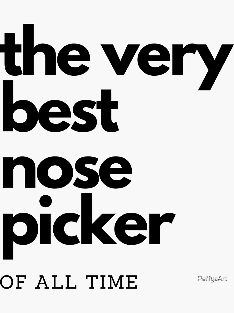 "The Very Best Nose Picker of All Time" Sticker for Sale by PeffysArt