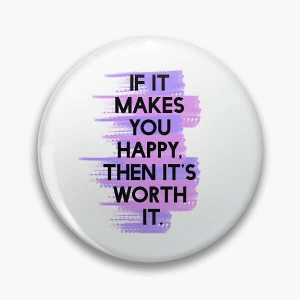 Item preview, If It Makes You Happy, Then It's Worth It designed and sold by lunacarter.