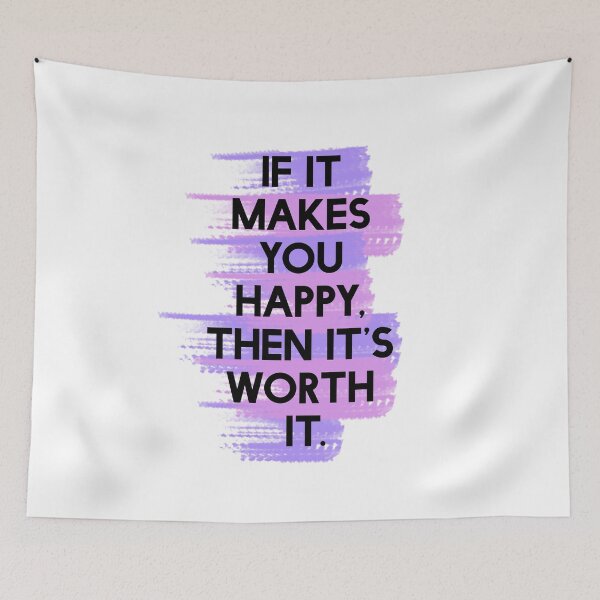 Item preview, If It Makes You Happy, Then It's Worth It designed and sold by lunacarter.