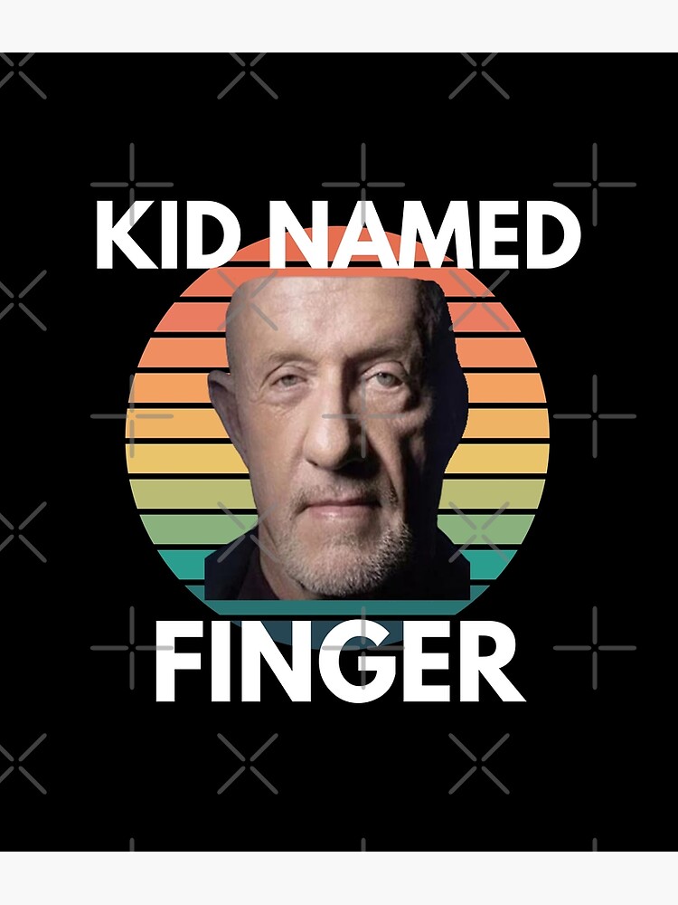 "Kid Named Finger Meme Funny Mike Ehrmantraut" Poster for Sale by