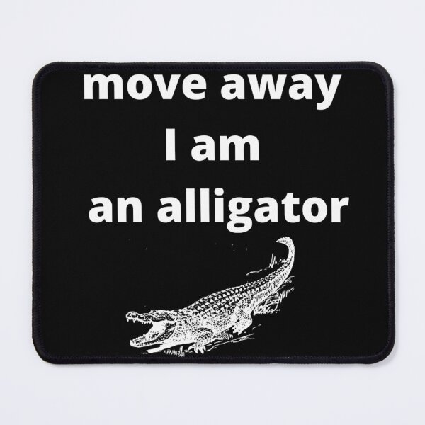Item preview, move away i am an alligator designed and sold by NaLu2125.