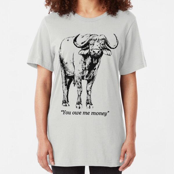 African Buffalo Bull with Quote "You owe me money" Slim Fit T-Shirt
