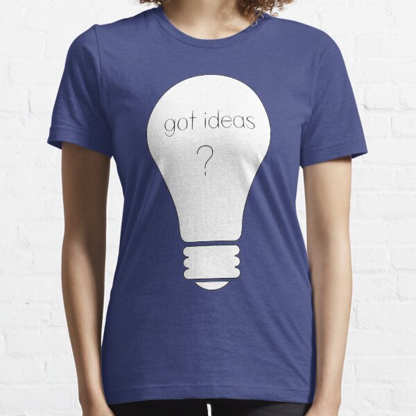 Got Ideas? Essential T-Shirt