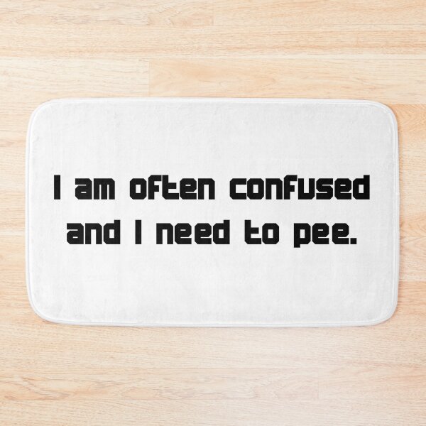 Item preview, I Am Often Confused And I Need To Pee designed and sold by SydLinkletter.